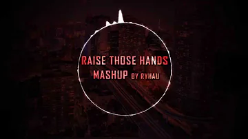 [MASHUP] R3hab & Bassjackers - Raise Those Hands | by Ryhau