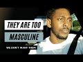 BLACK WOMEN ARE TOO MASCULINE FOR BLACK MEN
