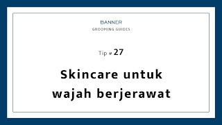Skincare untuk wajah berjerawat | Banner Grooming Guides