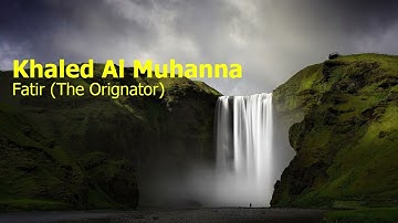Khaled Al Muhanna  Surah Fatir The Orignatorخاليد المهنا  سورة  فاطر