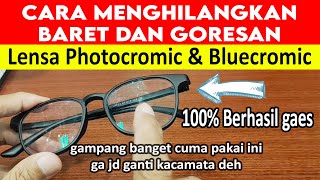 Cara menghilangkan, membersihkan baret goresan Kacamata anti radiasi blueray photocromic Bluecromic