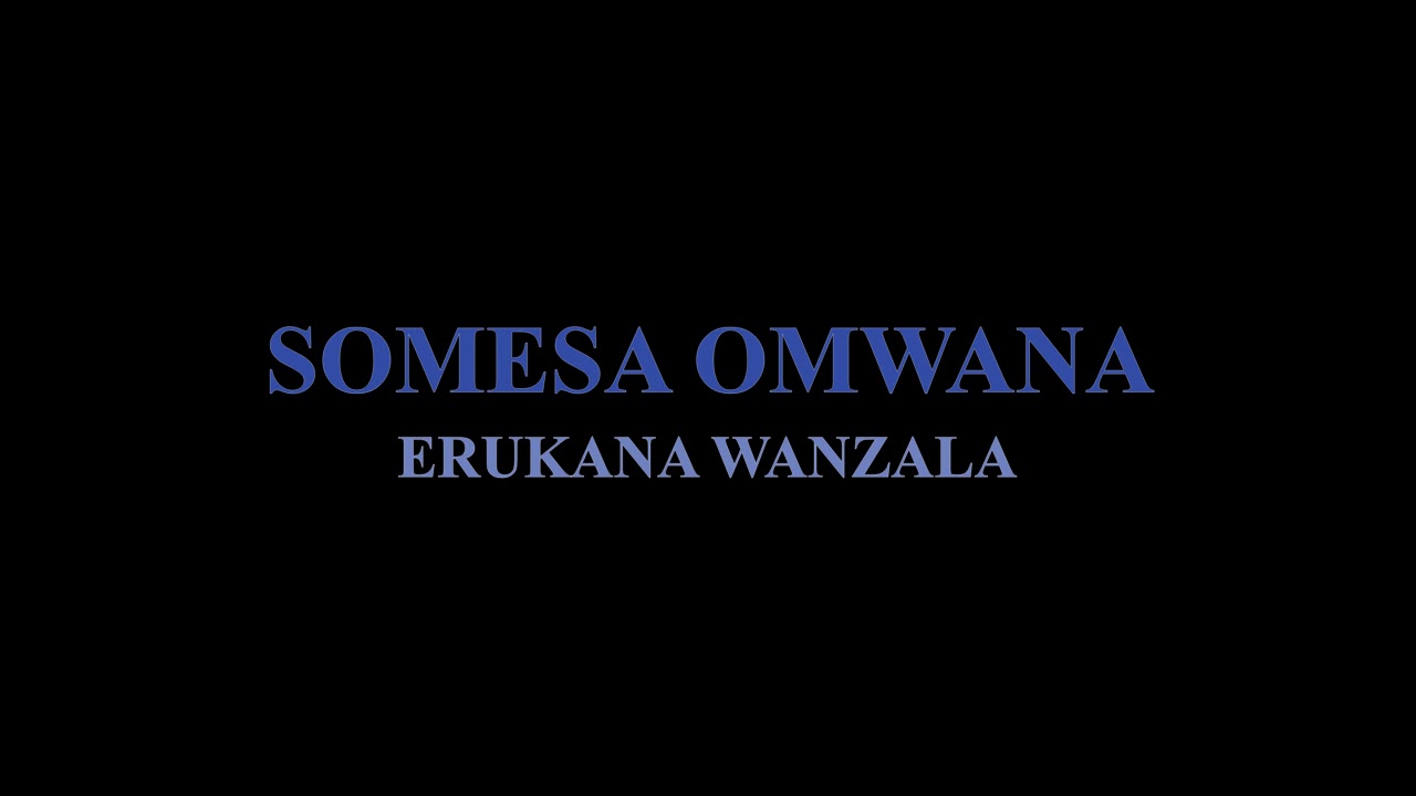 SOMESA OMWANA BY ERUKANA WANZALA lumasaba music