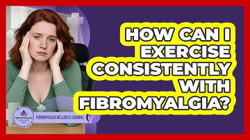 How Can I Exercise Consistently With Fibromyalgia?