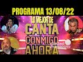 LO MEJOR CANTA CONMIGO AHORA - Programa del 13/08/22