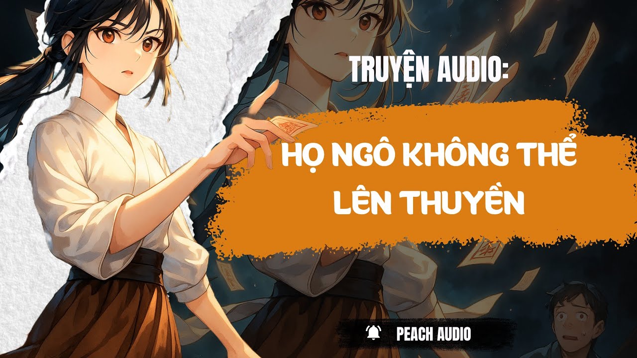Truyện số 269: HỌ NGÔ KHÔNG THỂ LÊN THUYỀN (full)