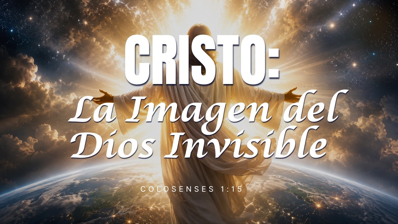 Cristo: La Imagen del Dios Invisible | Colosenses 1:15- Hno Jose Garcia