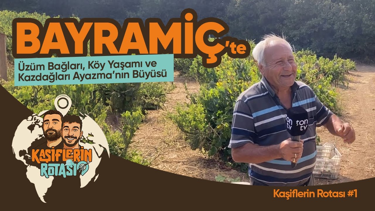 Bayramiç’te Üzüm Bağları, Köy Yaşamı ve Kazdağları Ayazma’nın Büyüsü (Kaşiflerin Rotası #1 )