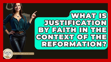 What Is Justification By Faith In The Context Of The Reformation? - Europe Through the Ages