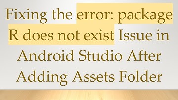 Fixing the error: package R does not exist Issue in Android Studio After Adding Assets Folder