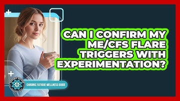 Can I Confirm My ME/CFS Flare Triggers With Experimentation?
