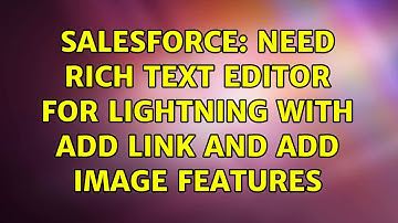 Salesforce: Need rich text editor for Lightning with Add Link and Add Image features