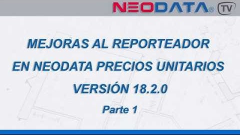 Mejoras al reporteador en Neodata Precios Unitarios v18.2.0 Parte 1
