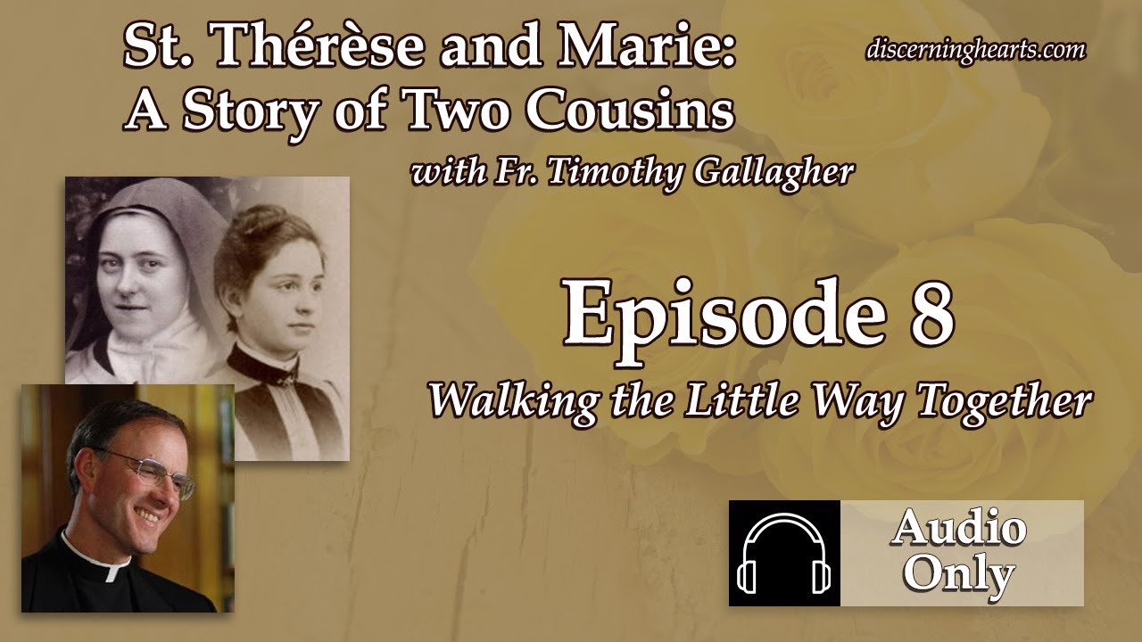 TM8 – Walking the Little Way Together – St. Therese and Marie: The Story of Two Cousins with Fr. ...