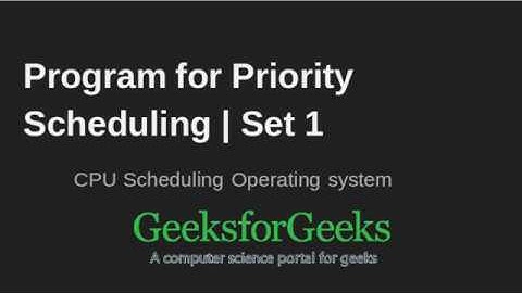 Program for Priority Scheduling (Set 1)| GeeksforGeeks