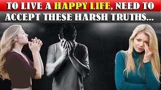12 Harsh Truths You Need To Accept To Live a Happy Life | Awesome Facts