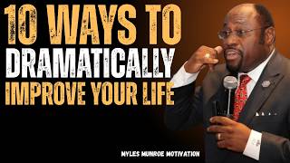10 Ways to Dramatically Improve Your Life | DR. MYLES MUNROE