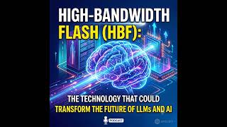 High-Bandwidth Flash (HBF): The Technology That Could Transform the Future of LLMs and AI