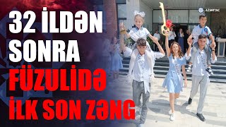 32 Ildən Sonra Füzuli Şəhərində Son Zəng Çalınıb