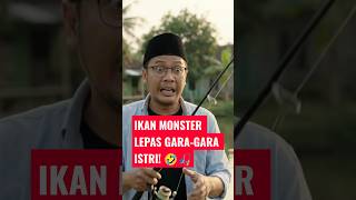 IKAN MONSTER LEPAS GARA-GARA ISTRI! 🤣🎣 #Shorts #komedi #mancing #komedimancing