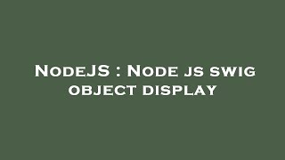 NodeJS : Node js swig object display