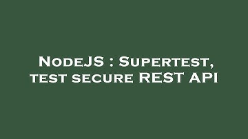 NodeJS : Supertest, test secure REST API