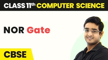 NOR Gate - Boolean Logic | Class 11 Computer Science | CBSE 2024-25