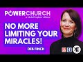 PART 1 &quot;No More Limiting Your Miracles&quot; - Deb Finch (Power Church 6 Feb. 2022)