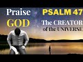 Psalm 47 Praise God Almighty The Creator Of The Universe King Over The Earth mp3