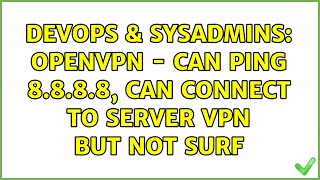 DevOps & SysAdmins: OpenVPN - can ping 8.8.8.8, can connect to server VPN but not surf