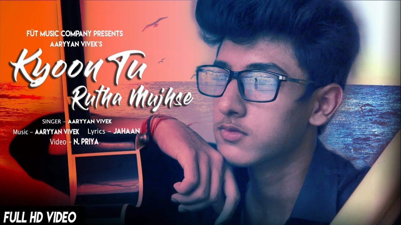 Kyoon Tu Rutha Mujhse - Aaryyan Vivek | Latest Emotional Love Song 2018 | Official Video