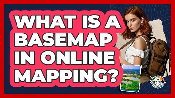 What Is A Basemap In Online Mapping? - The Geography Atlas