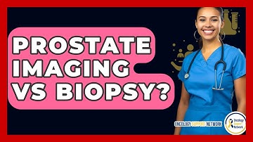 Prostate Imaging Vs Biopsy? - Oncology Support Network