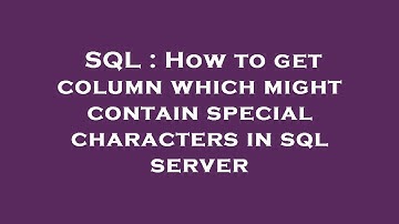 SQL : How to get column which might contain special characters in sql server