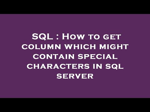 SQL : How to get column which might contain special characters in sql server