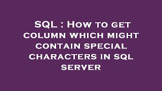 SQL : How to get column which might contain special characters in sql server