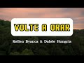 Kellen Byanca & Dalete Hungria | Volte a Orar [LETRA] #kellenbyanca #daletehungria