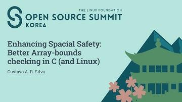 Enhancing Spatial Safety: Better Array-bounds Checking in C (and Linux) - Gustavo A. R. Silva