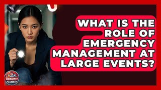 What Is The Role Of Emergency Management At Large Events? - Your Emergency Planner