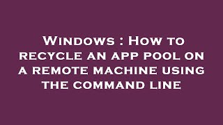 Windows : How to recycle an app pool on a remote machine using the command line