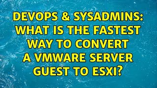 Celebrity DevOps & SysAdmins: What is the fastest way to convert a VMware Server guest to ESXi? Profile