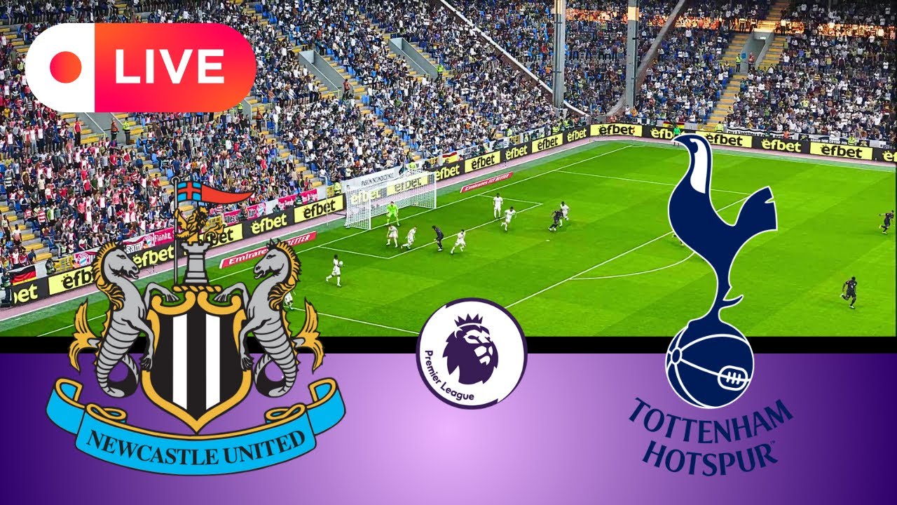 ? [LIVE] NEWCASTLE UNITED VS TOTTENHAM HOTSPUR | English Premier League ...