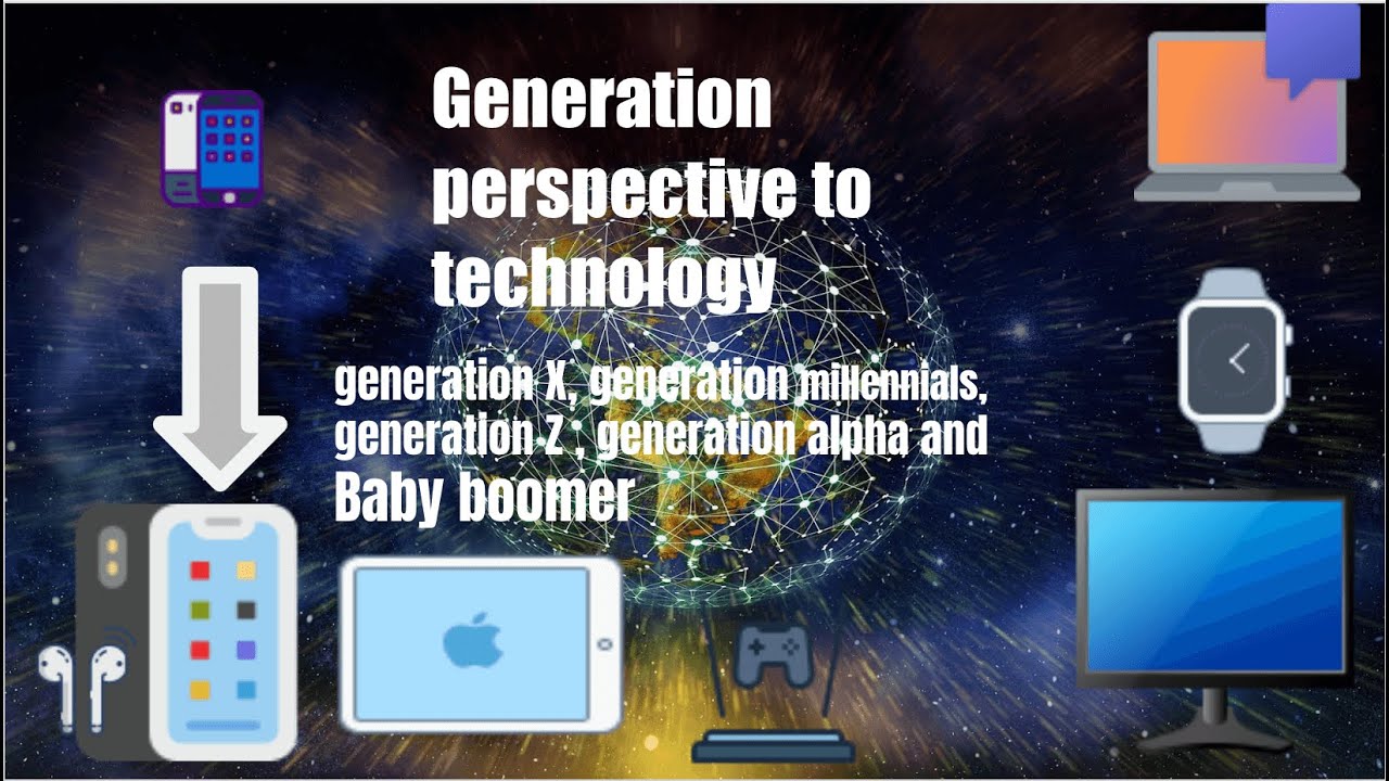 Generation perspective to technology - YouTube