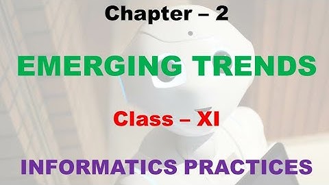 Emerging Trends ||Class 11| Informatics Practices | Subject Code. 065 | Part-1