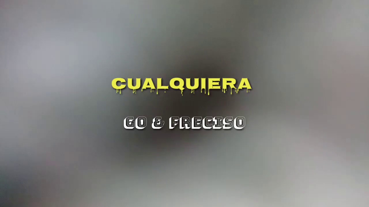 Cualquiera (feat. Freciso) - Go Golden Junk (Letra)