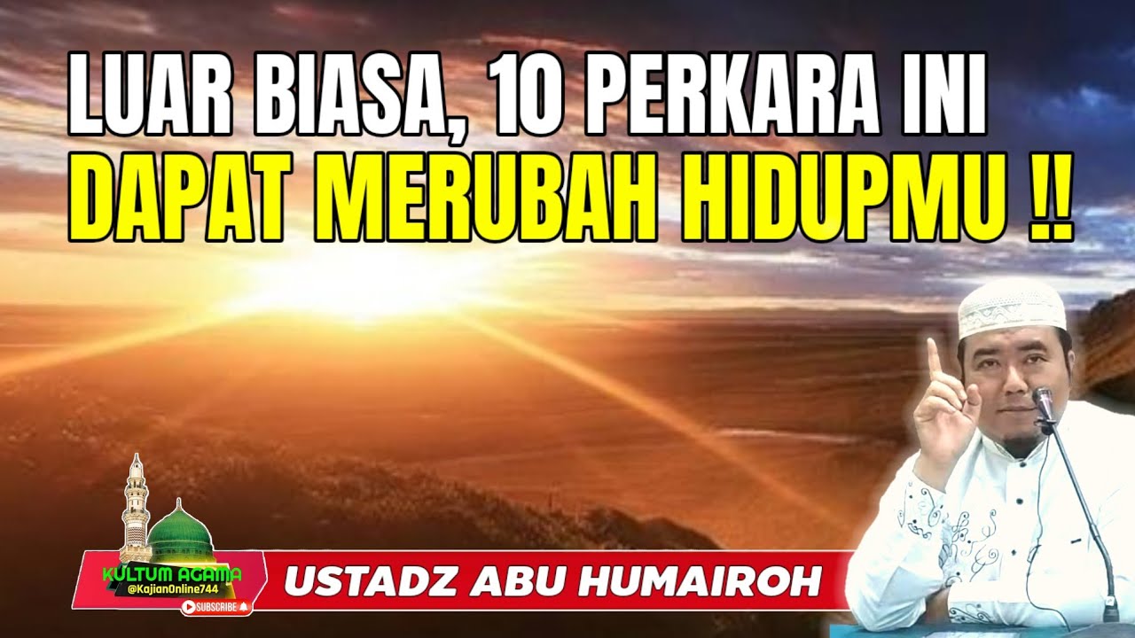10 PERKARA AJAIB MERUBAH HIDUP MU @KajianOnline744 USTADZ ABU HUMAIROH 