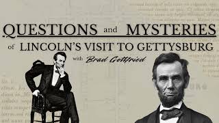 Questions and Mysteries of Lincoln at Gettysburg with Brad Gottfried