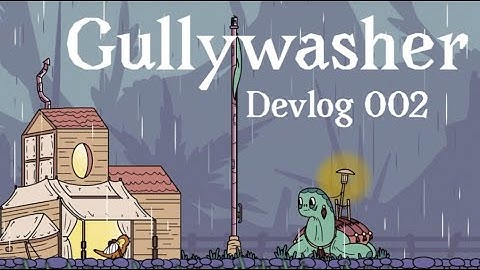 We Need to Talk: Gullywasher Devlog 002