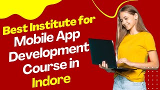 Best Institute for App Development Course in Indore | Top App Development Training in Indore