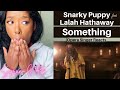 Opera Singer Reacts to Snarky Puppy feat. Lalah Hathaway | Something | MASTERCLASS |