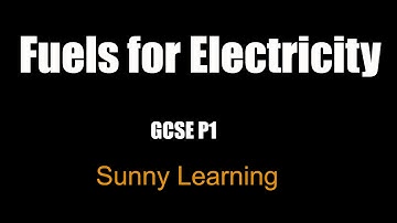 Fuels for Electricity - AQA GCSE Science Physics